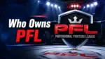 Who Owns PFL The Complete Ownership Story Behind Professional Fighters League (2026)