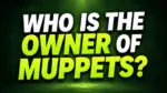 Who Owns The Muppets The Complete Ownership Story Behind Kermit, Miss Piggy, and the Gang (2026)