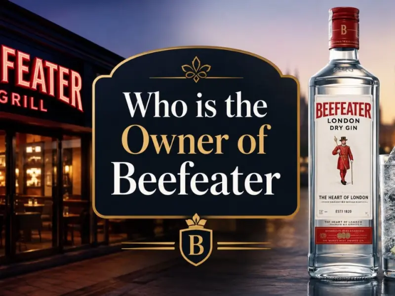 Who Owns Beefeater? The Complete Ownership Story of the Gin Brand and the Restaurant Chain (2026)