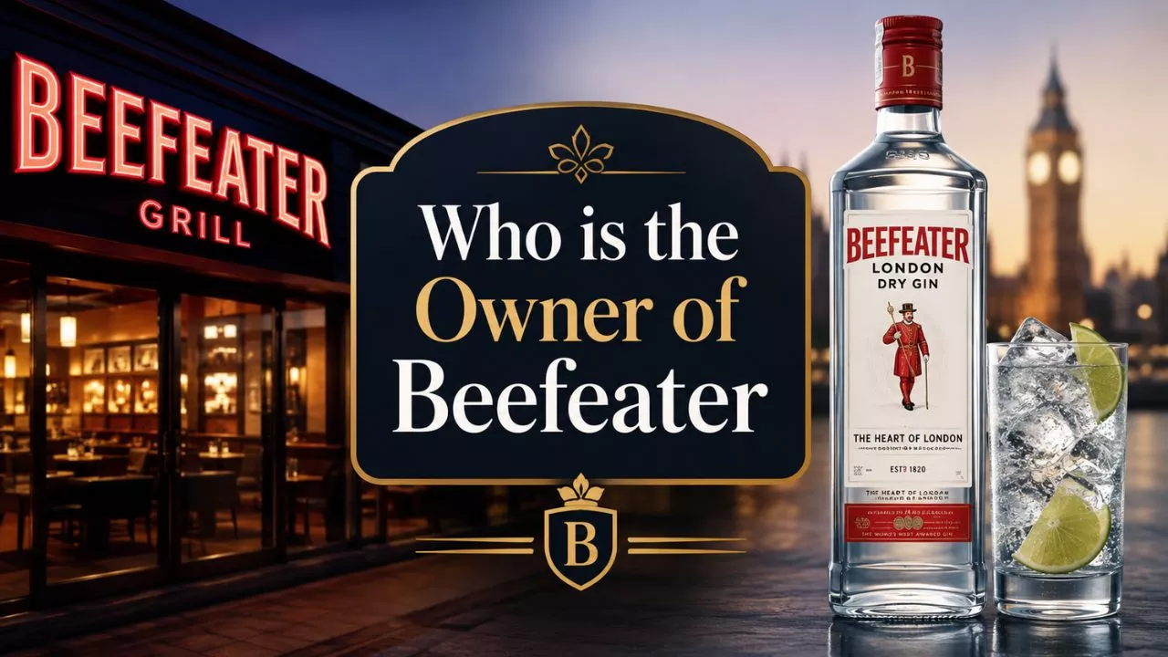 Who Owns Beefeater The Complete Ownership Story of the Gin Brand and the Restaurant Chain (2026)