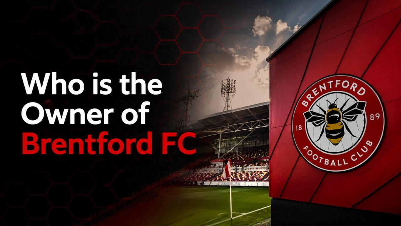 Who Owns Brentford FC The Complete Ownership Story Behind the Premier League's Smartest Club (2026)