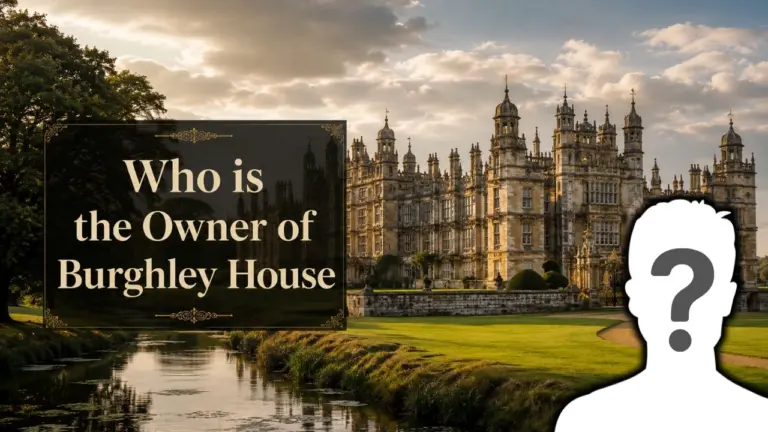 Who Owns Burghley House The Complete Ownership Story of England's Greatest Elizabethan Estate (2026)