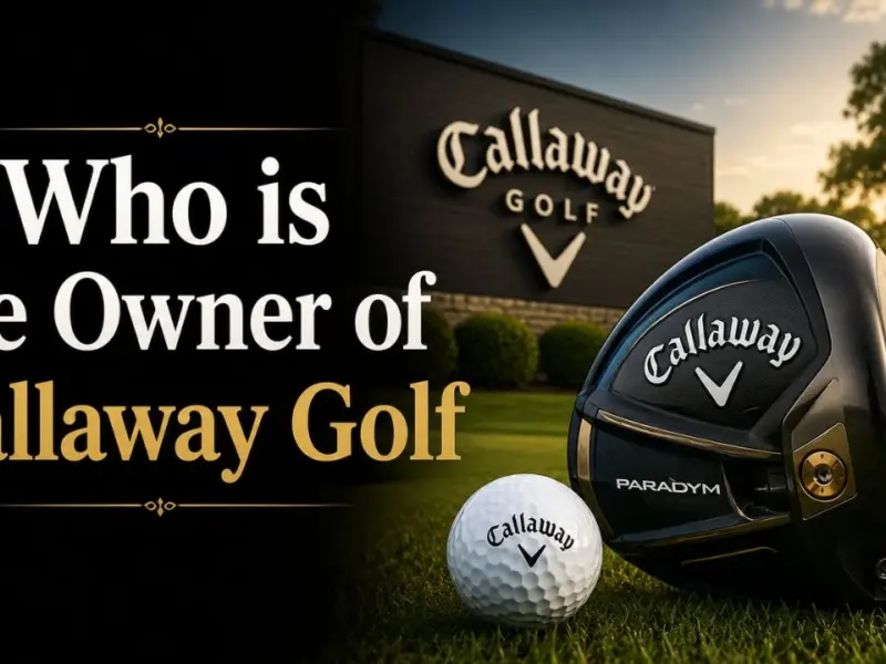 Who Owns Callaway Golf? The Complete Ownership Story (2026)