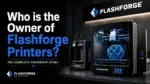 Who Owns Flashforge Printers The Complete Ownership Story (2026)