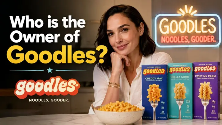 Who Owns Goodles The Full Ownership Story Behind Gal Gadot's Mac and Cheese Brand (2026)