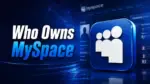 Who Owns MySpace The Full Ownership Story Behind the Internet's Most Iconic Social Network (2026)