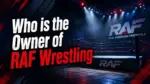 Who Owns RAF Wrestling The Complete Story Behind Real American Freestyle (2026)