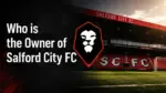 Who Owns Salford City FC The Complete Ownership Story (2026)