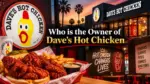 Who Owns Dave's Hot Chicken The Complete Ownership Story (2026)