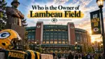 Who Owns Lambeau Field The Complete Ownership Story Behind the NFL's Most Iconic Stadium (2026)