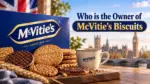 Who Owns McVitie's Biscuits The Complete Ownership Story (2026)