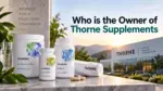 Who Owns Thorne Supplements The Complete Ownership Story (2026)