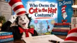 Who Owns the Cat in the Hat Costume The Full Intellectual Property Story (2026)