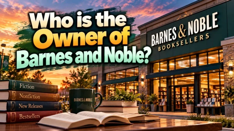Who Owns Barnes and Noble? The Complete Ownership Story (2026)