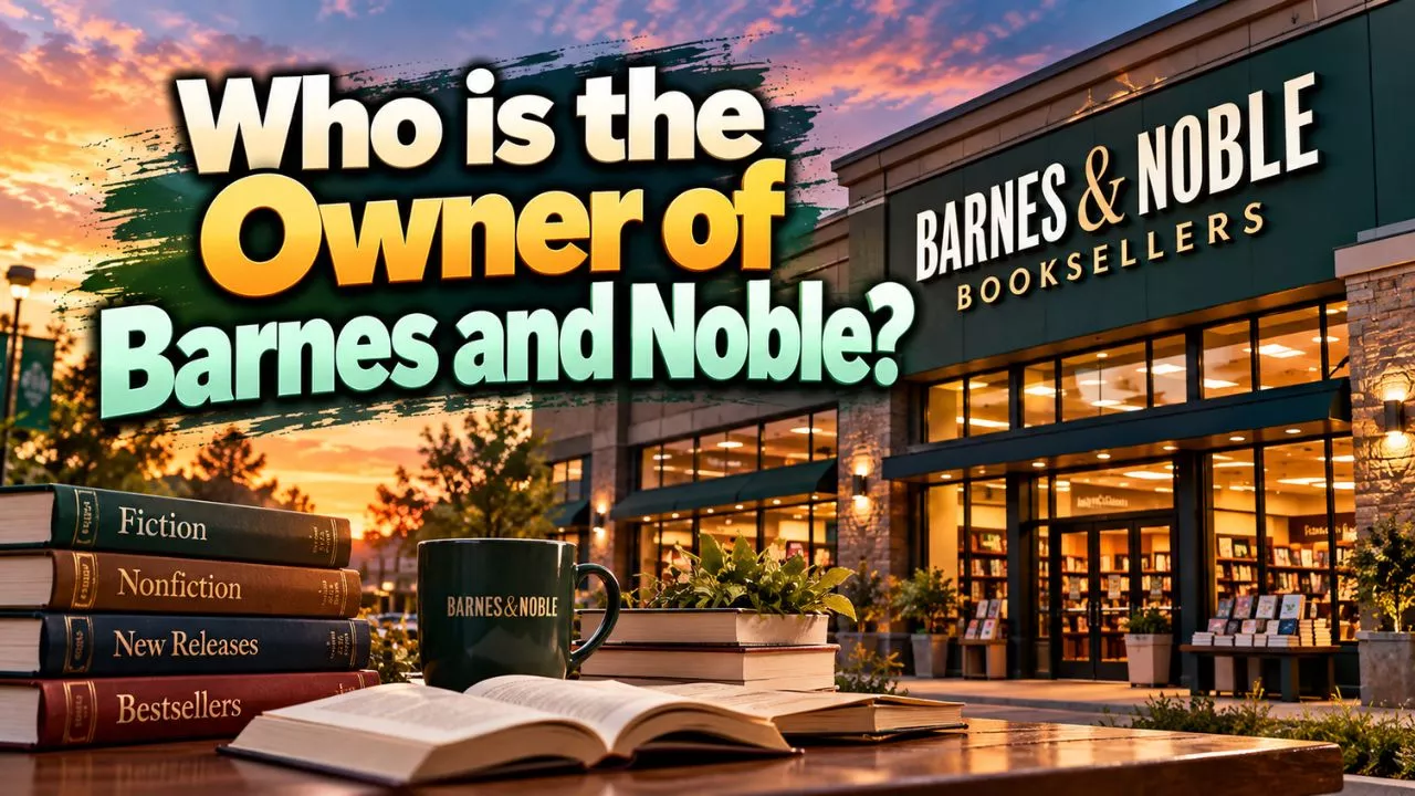 Who Owns Barnes and Noble? The Complete Ownership Story (2026)