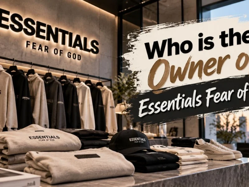 Who Owns Essentials Fear of God? The Complete Ownership Story (2026)