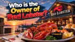 Who Owns Red Lobster The Complete Ownership Story After Bankruptcy (2026)