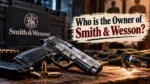 Who Owns Smith & Wesson The Complete Ownership Story (2026)