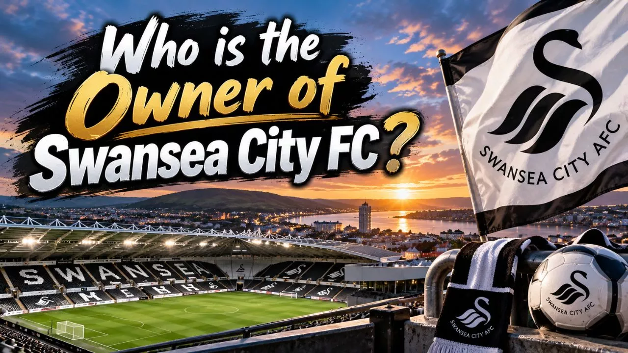 Who Owns Swansea City FC The Complete Ownership Story (2026)