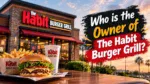 Who Owns The Habit Burger Grill Complete Ownership Story (2026)