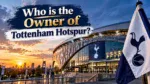 Who Owns Tottenham Hotspur The Complete Ownership Story (2026) (1)