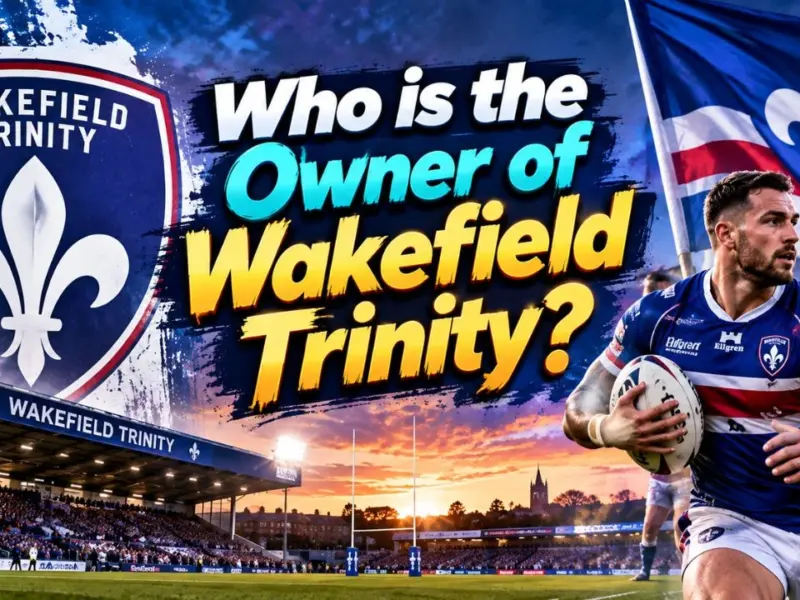 Who Owns Wakefield Trinity? The Complete Ownership Story (2026)