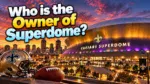 Who Owns the Superdome The Complete Ownership Story Behind One of America's Most Iconic Stadiums (2026)